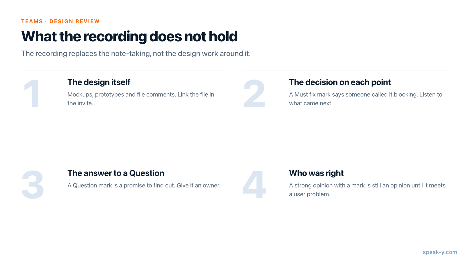 Four things a design review recording does not hold: the design file, the team's decision on each point, the answer to an open question, and who was right